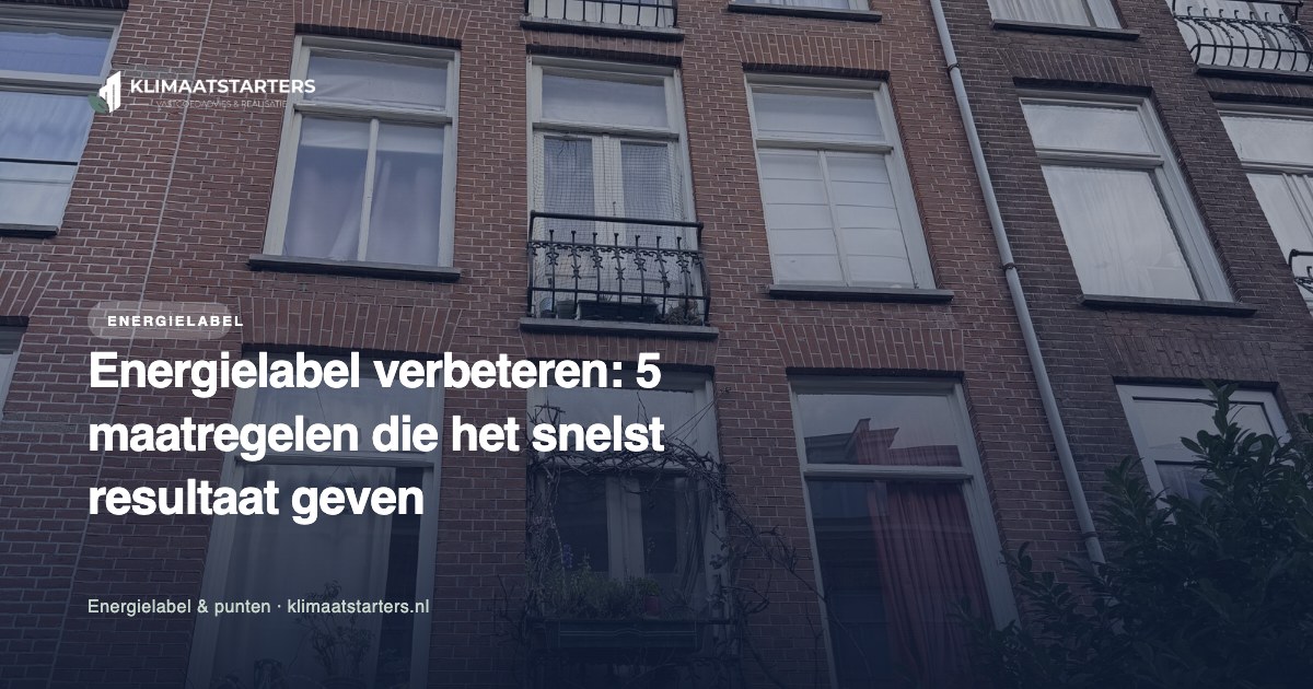 Energielabel verbeteren: 5 maatregelen die het snelst resultaat geven