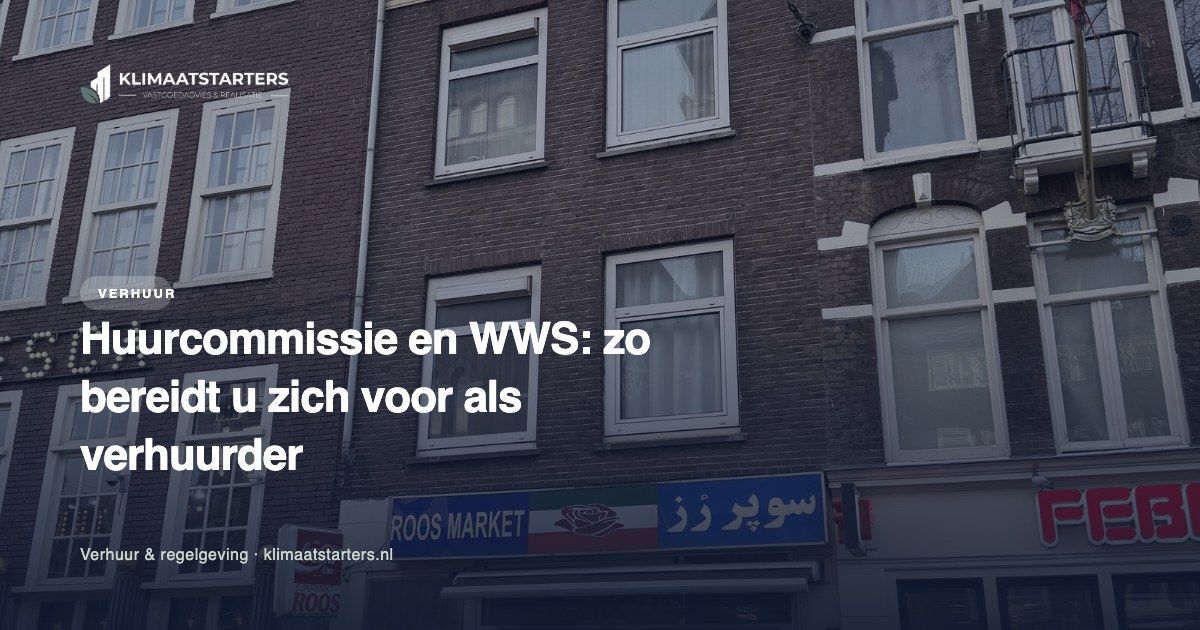 Huurcommissie en WWS: zo bereidt u zich voor als verhuurder